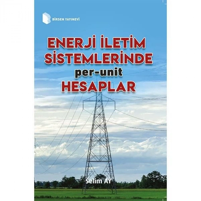 Enerji İletim Sistemlerinde Per-Unit Hesaplamalar / Selim Ay