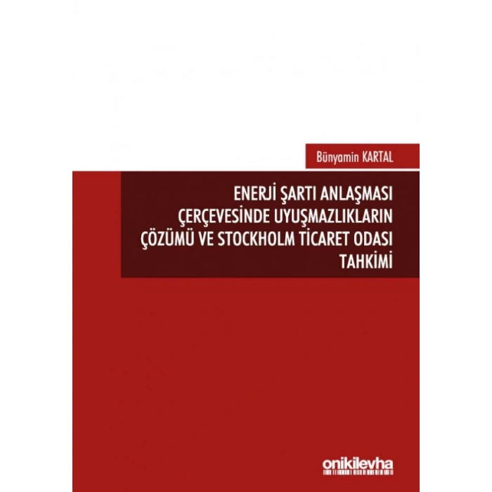 Enerji Şartı Anlaşması Çerçevesinde Uyuşmazlıkların Çözümü ve Stockholm Ticaret Odası Tahkimi
