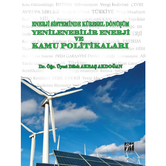 Enerji Sistemindeki Küresel Dönüşüm Yenilenebilir Enerji ve Kamu Politikaları Dr.Öğr. Üyesi Dilek Akbaş AKDOĞAN