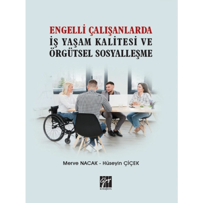 Engelli Çalışanlarda İş Yaşam Kalitesi ve Örgütsel Sosyalleşme - Merve Nacak, Hüseyin Çiçek