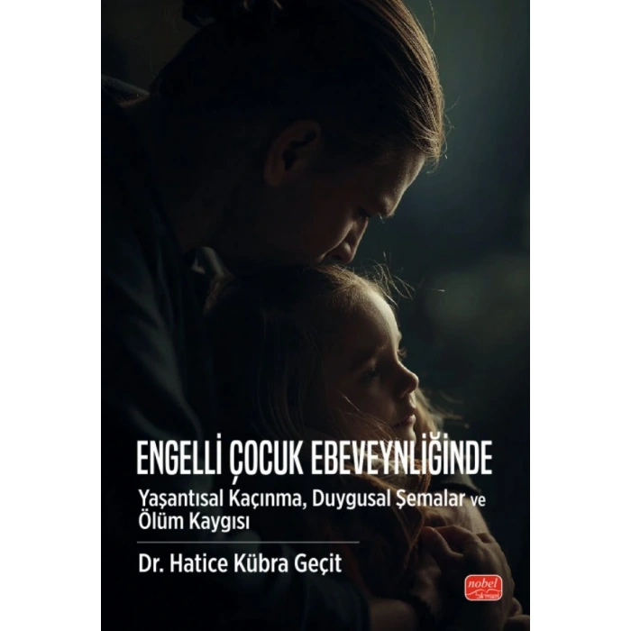 Engelli Çocuk Ebeveynliğinde Yaşantısal Kaçınma, Duygusal Şemalar ve Ölüm Kaygısı