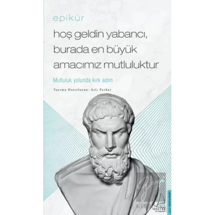 Hoş Geldin Yabancı, Burada En Büyük Amacımız Mutluluktur - Epikür
