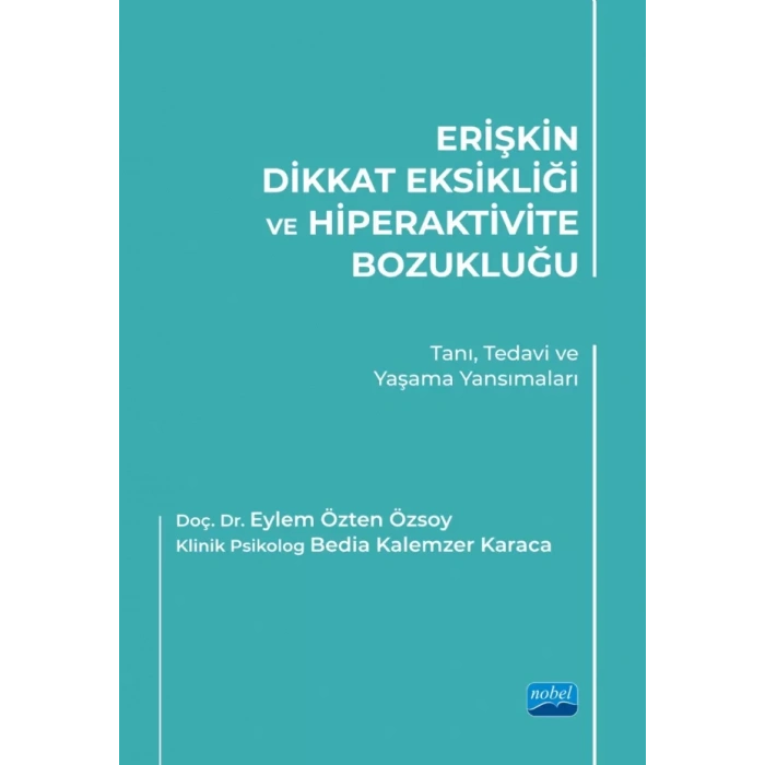 ERİŞKİN DİKKAT EKSİKLİĞİ VE HİPERAKTİVİTE BOZUKLUĞU - Tanı, Tedavi ve Yaşama Yansımaları