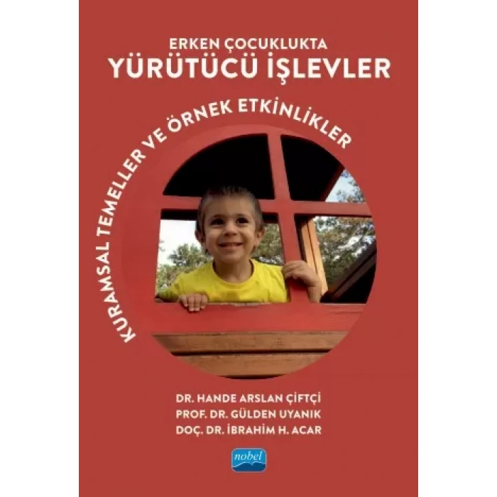 ERKEN ÇOCUKLUKTA YÜRÜTÜCÜ İŞLEVLER - Kuramsal Temeller ve Örnek Etkinlikler