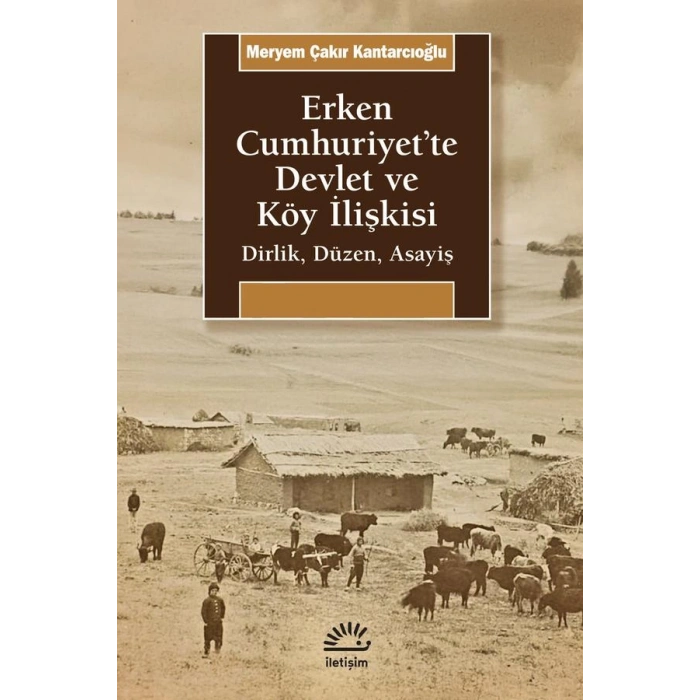 Erken Cumhuriyette Devlet ve Köy İlişkisi: Dirlik, Düzen, Asayiş