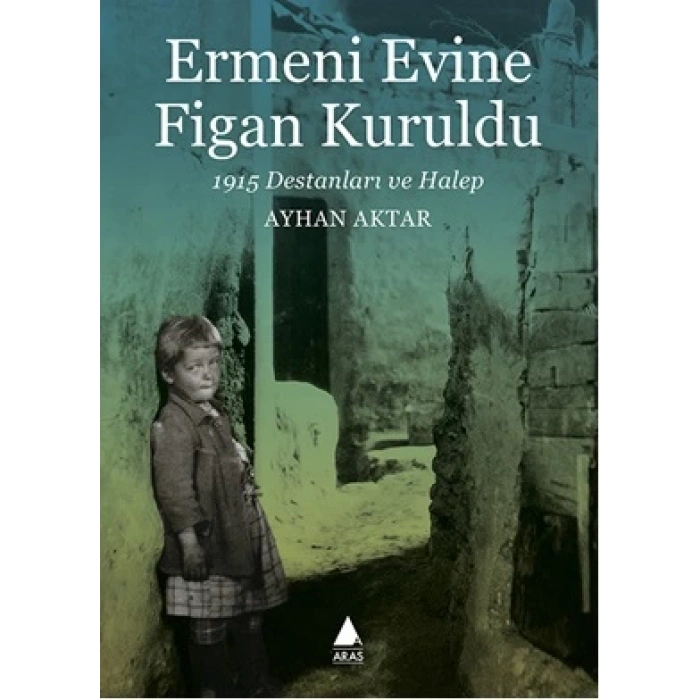 Ermeni Evine Figan Kuruldu: 1915 Destanları ve Halep
