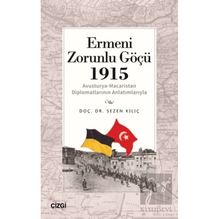 Ermeni Zorunlu Göçü 1915 (Avusturya-Macaristan Diplomatlarının Anlatımlarıyla)