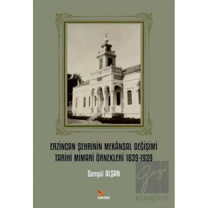 Erzincan Şehrinin Mekansal Değişimi Tarihi Mimari Örnekleri 1839-1939