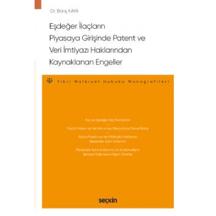 Eşdeğer İlaçların Piyasaya Girişinde<br />Patent ve Veri İmtiyazı Haklarından Kaynaklanan Engeller  – Fikri Mülkiyet Hukuku Monografileri –