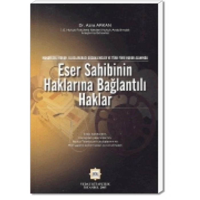 ESER SAHİBİNİN HAKLARINA BAĞLANTILI HAKLAR/A.ARKAN