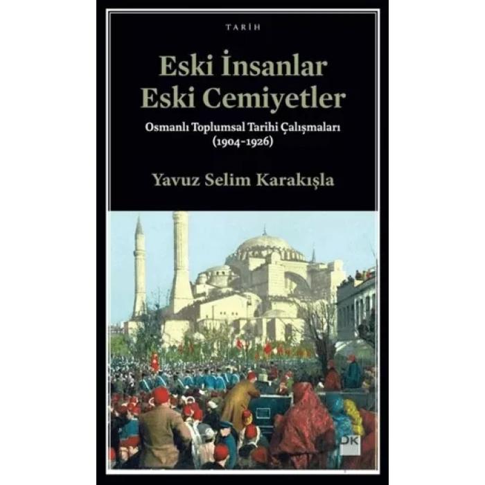Eski İnsanlar Eski Cemiyetler Osmanlı Toplumsal Tarihi Çalışmaları (1904-1926)