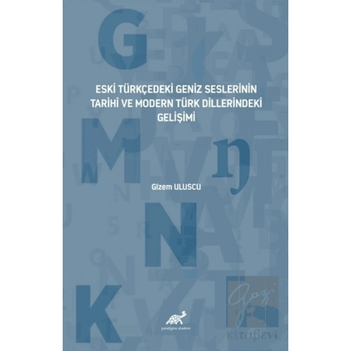 Eski Türkçedeki Geniz Seslerinin Tarihî ve Modern Türk Dillerindeki Gelişimi