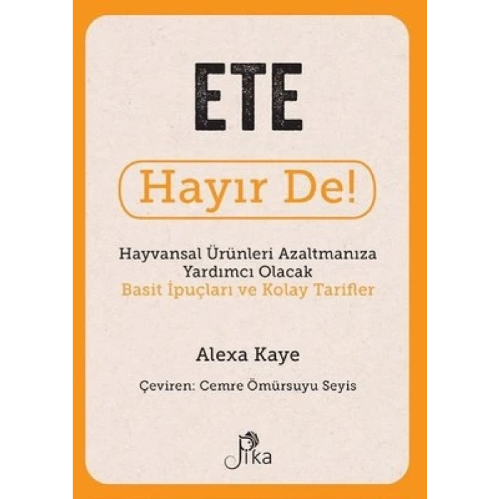 Ete Hayır De! - Hayvansal Ürünleri Azaltmanıza Yardımcı Olacak Basit İpuçları ve Kolay Tarifler