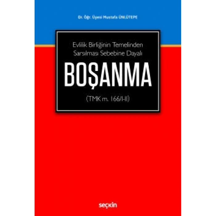 Evlilik Birliğinin Temelinden Sarsılması Sebebine DayalıBoşanma (TMK m. 166/I–II)
