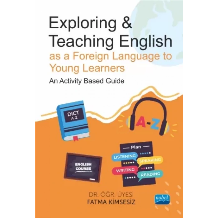 Exploring & Teaching English as a Foreign Language to Young Learners - An Activity Based Guide