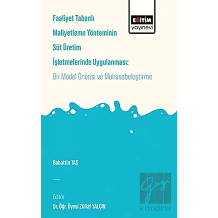 Faaliyet Tabanlı Maliyetleme Yönetiminin Süt Üretim İşletmelerinde Uygulanması: Bir Model Önerisi ve Muhasebeleştirme