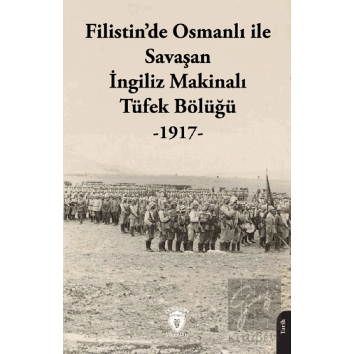 Filistin’de Osmanlı ile Savaşan İngiliz Makinalı Tüfek Bölüğü - 1917