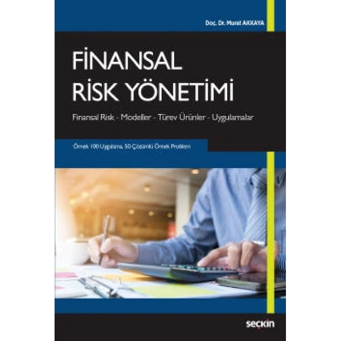 Finansal Risk Yönetimi Finansal Risk – Modeller – Türev Ürünler – Uygulamalar