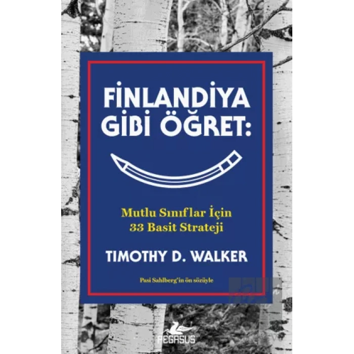 Finlandiya Gibi Öğret: Mutlu Sınıflar İçin 33 Basit Strateji