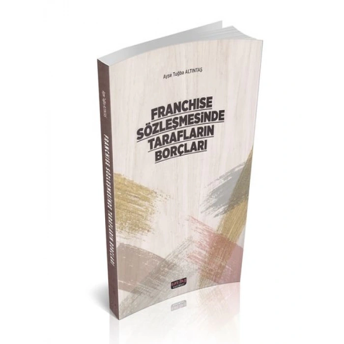 Franchise Sözleşmesinde Tarafların Borçları - Ayşe Tuğba Altıntaş
