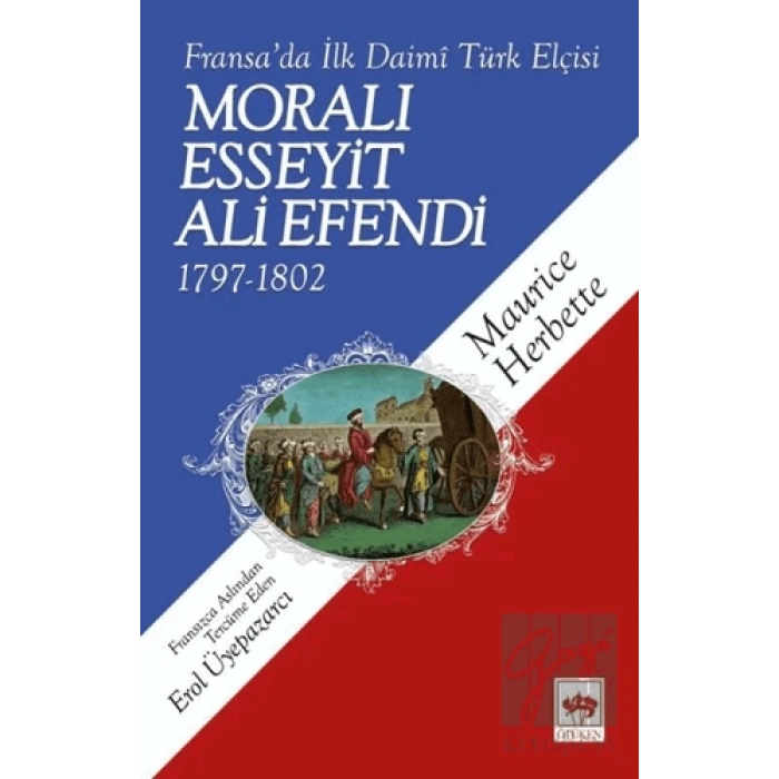 Fransada İlk Daimi Türk Elçisi - Moralı Esseyit Ali Efendi (1797 - 1802)