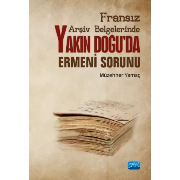 Fransız Arşiv Belgelerinde Yakın Doğu’da Ermeni Sorunu