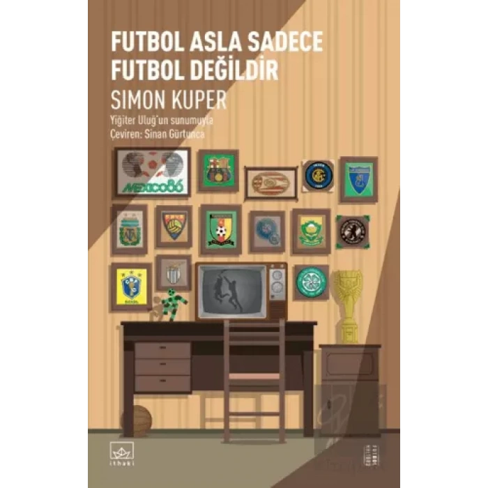 Futbol Asla Sadece Futbol Değildir