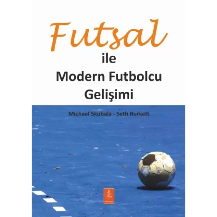FUTSAL İLE MODERN FUTBOLCU GELİŞİMİ - Developing The Modern Footballer Through Futsal