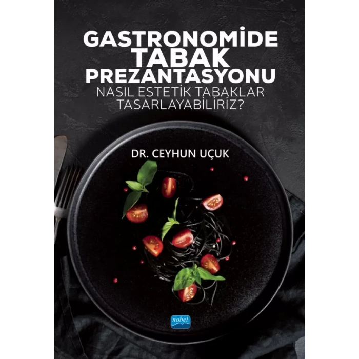 GASTRONOMİDE TABAK PREZANTASYONU - Nasıl Estetik Tabaklar Tasarlayabiliriz?
