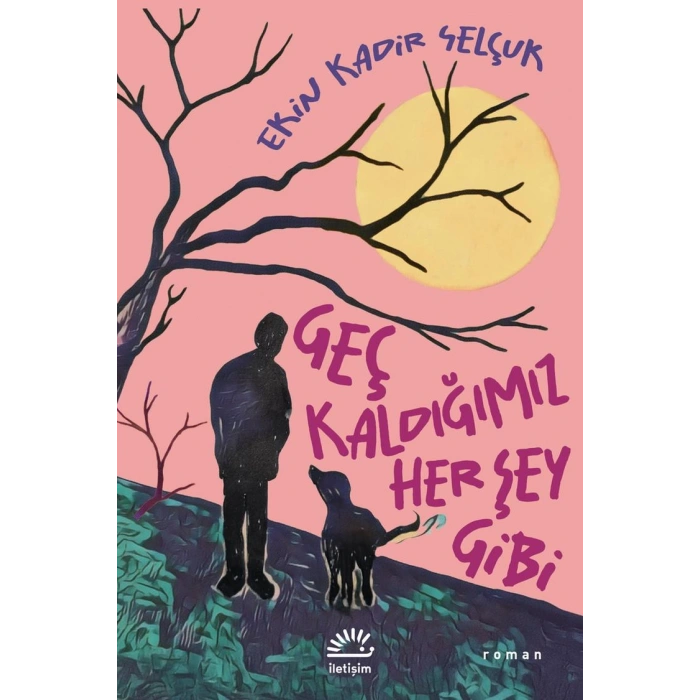 Geç Kaldığımız Her Şey Gibi