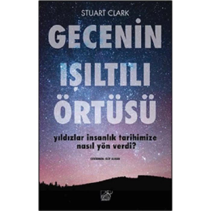 Gecenin Işıltılı Örtüsü Yıldızlar İnsanlık Tarihimize Nasıl Yön Verdi?