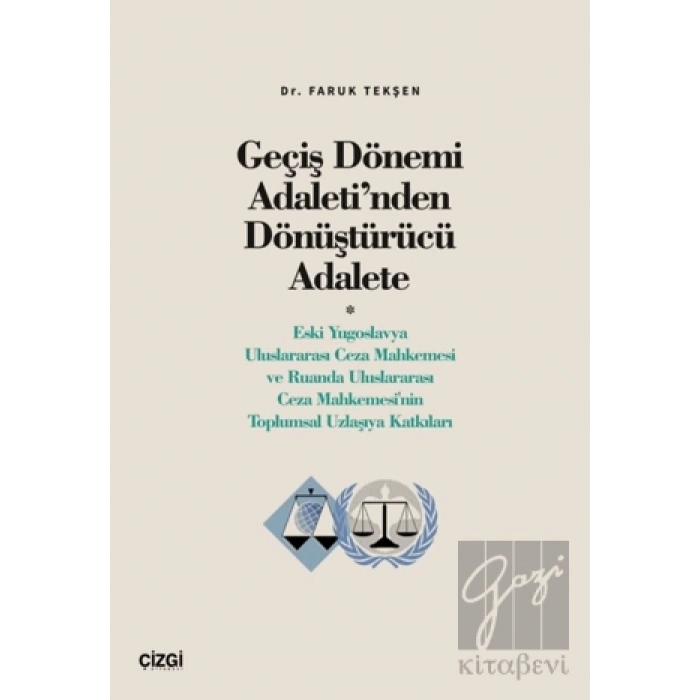 Geçiş Dönemi Adaleti’nden Dönüştürücü Adalete (Eski Yugoslavya Uluslararası Ceza Mahkemesi ve Ruanda Uluslararası Ceza Mahkemesinin Toplumsal Uzlaşıya Katkıları)