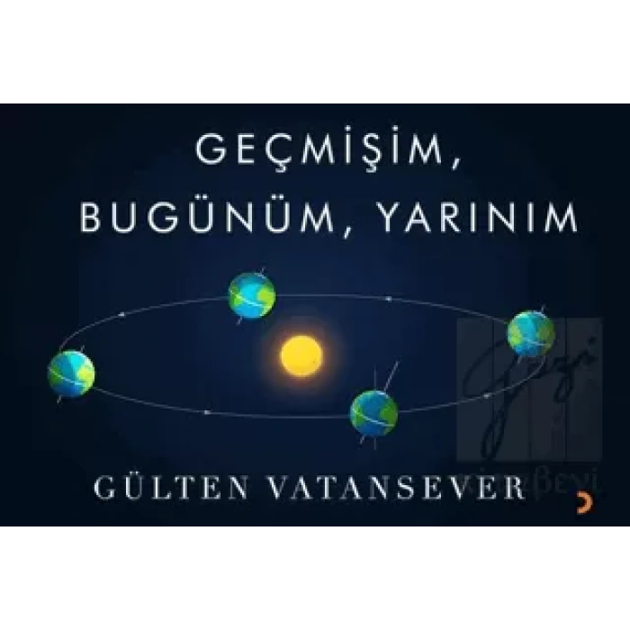 Geçmişim, Bugünüm, Yarınım