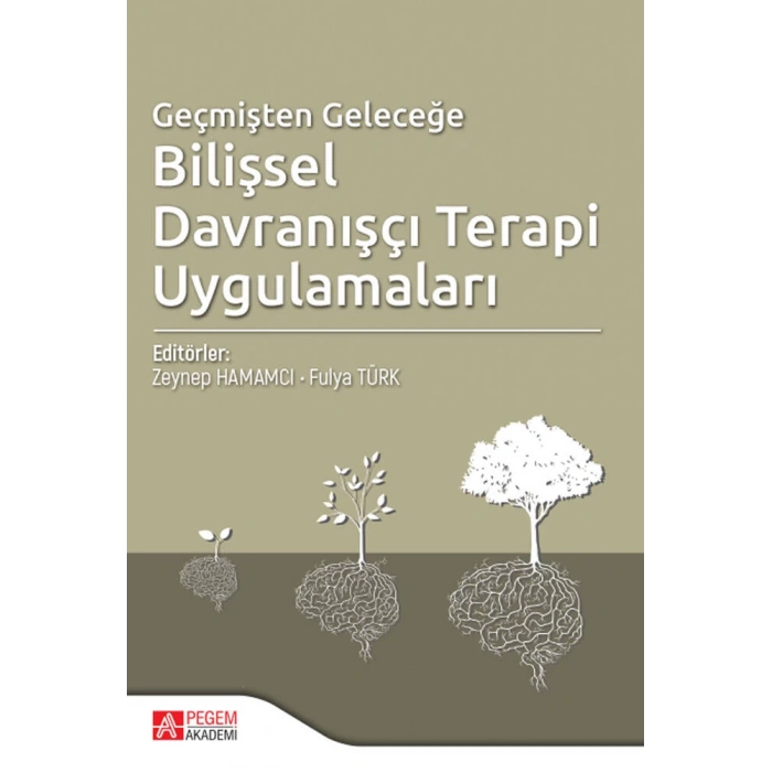 Geçmişten Geleceğe Bilişsel Davranışçı Terapi Uygulamaları