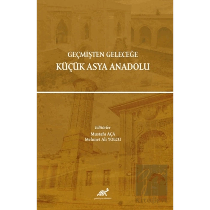 Geçmişten Geleceğe Küçük Asya Anadolu