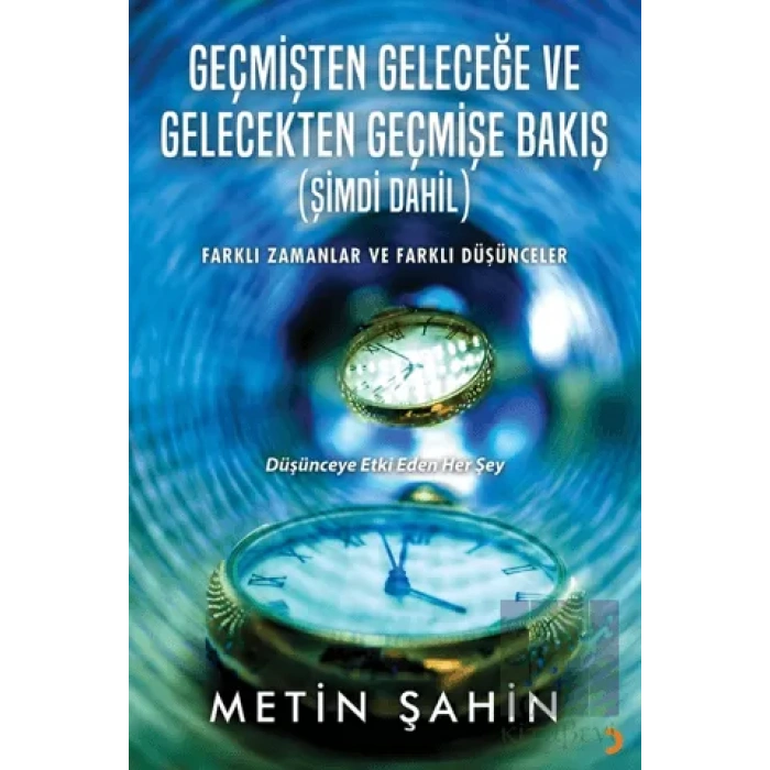 Geçmişten Geleceğe ve Gelecekten Geçmişe Bakış (Şimdi Dahil)