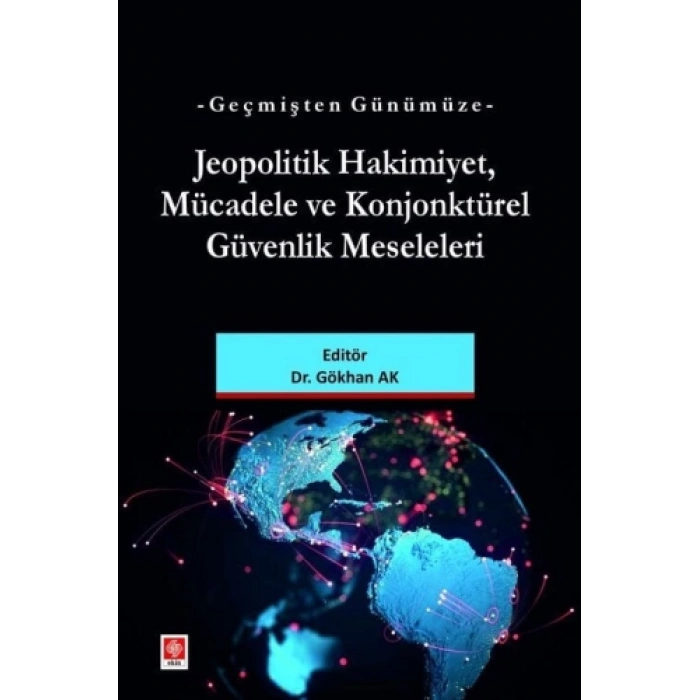 Geçmişten Günümüze Jeopolitik Hakimiyet Mücadele ve Konjonktürel Güvenlik Meseleleri Gökhan Ak