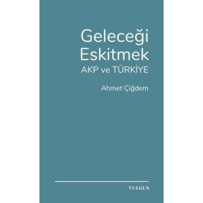 Geleceği Eskitmek AKP ve Türkiye