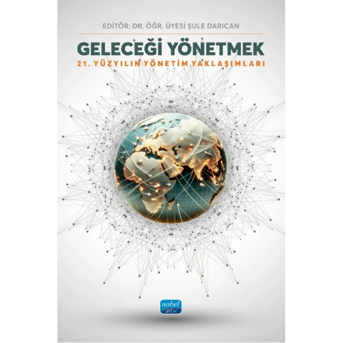 GELECEĞİ YÖNETMEK - 21. Yüzyılın Yönetim Yaklaşımları