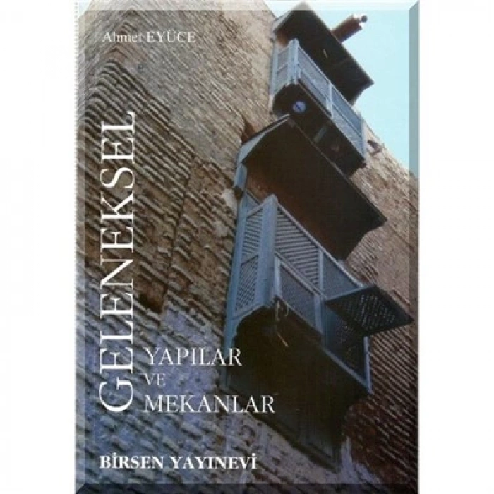 Geleneksel Yapılar ve Mekanlar / Ahmet Eyüce