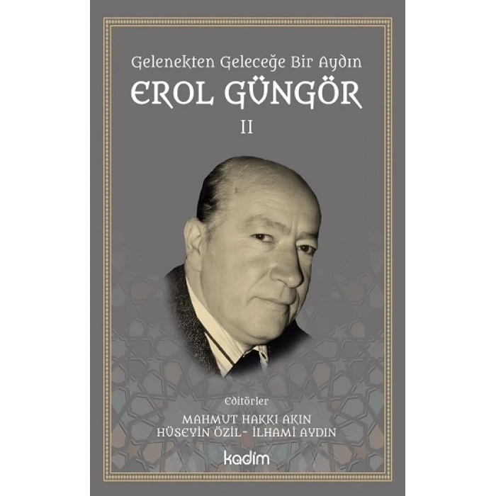 Gelenekten Geleceğe Bir Aydın: Erol Güngör Cilt II