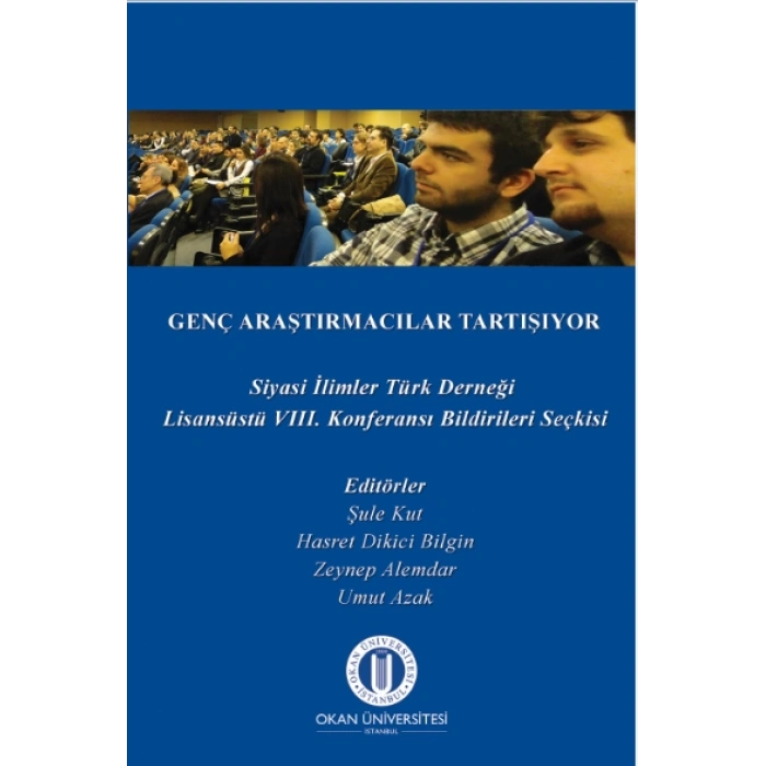 Genç Araştırmacılar Tartışıyor - Siyasi İlimler Türk Derneği VIII. Lisansüstü Konferansı Bildirileri Seçkisi