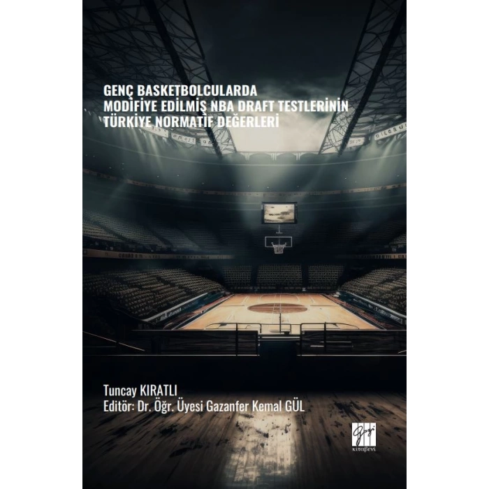 GENÇ BASKETBOLCULARDA MODİFİYE EDİLMİŞ NBA DRAFT TESTLERİNİN TÜRKİYE NORMATİF DEĞERLERİ - Tuncay KIRATLI Editör: Dr. Öğr. Üyesi Gazanfer Kemal GÜL
