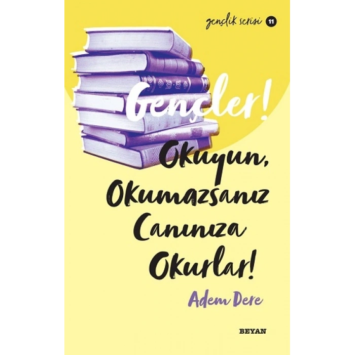 Gençler, Okuyun, Okumazsanız, Canınıza Okurlar!