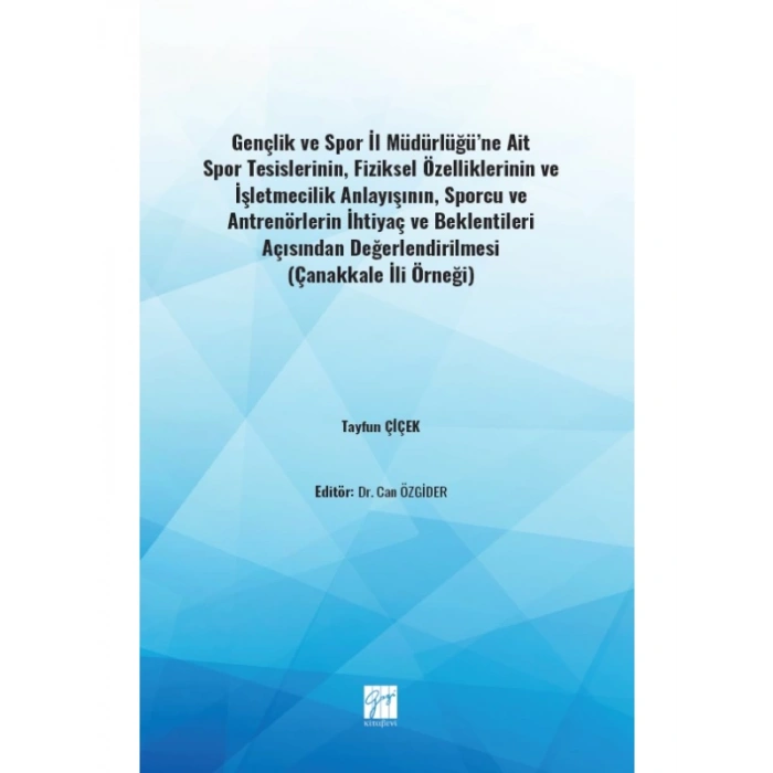Gençlik ve Spor İl Müdürlüğüne Ait Spor Tesislerinin, Fiziksel Özelliklerinin ve İşletmecilik Anlayışının, Sporcu ve Antrenörlerin İhtiyaç ve Beklentileri Açısından Değerlendirilmesi