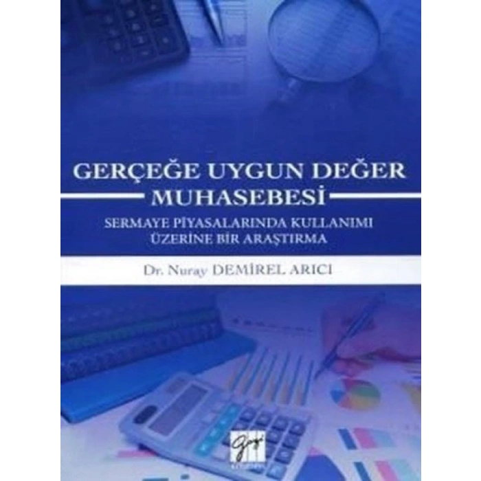 Gerçeğe Uygun Değer Muhasebesi Sermaye Piyasalarında Kullanımı Üzerine Bir Araştırma - Dr. Nuray Demirel Arıcı