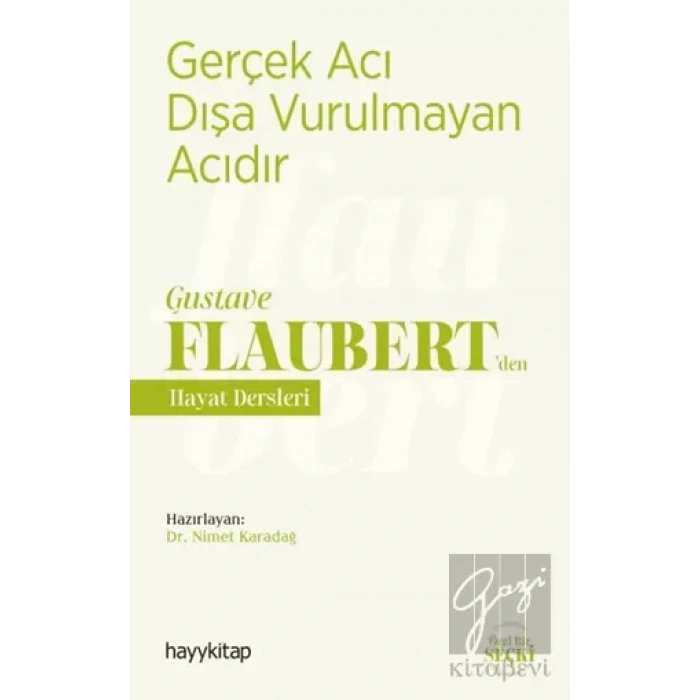 Gerçek Acı Dışa Vurulmayan Acıdır - Gustave Flaubert’den Hayat Dersleri