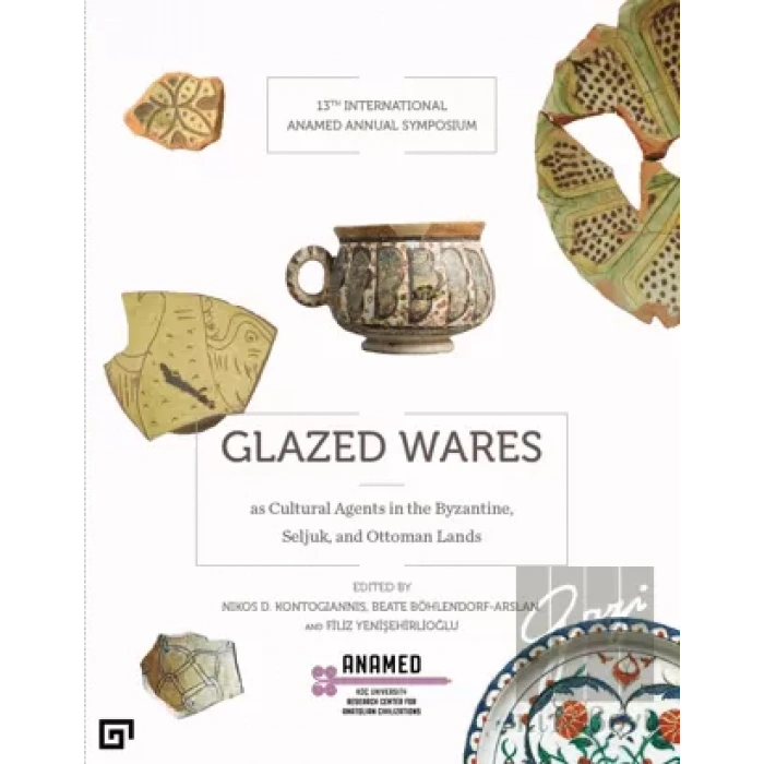 Glazed Wares as Cultural Agents in the Byzantine, Seljuk, and Ottoman Lands