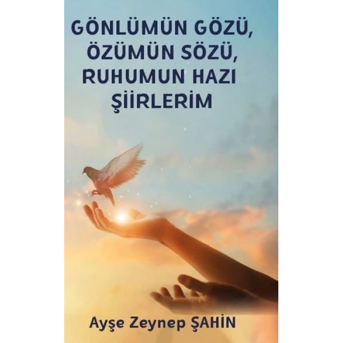 Gönlümün Gözü Özümün Sözü Ruhumun Hazı Şiirlerim