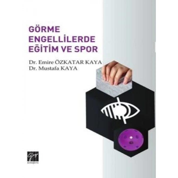Görme Engellilerde Eğitim ve Spor - Dr. Emire Özkatar Kaya, Dr. Mustafa Kaya